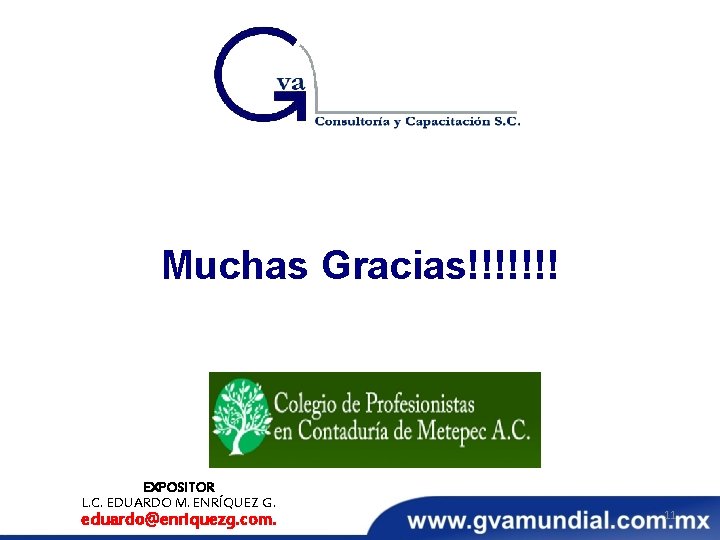 Muchas Gracias!!!!!!! EXPOSITOR L. C. EDUARDO M. ENRÍQUEZ G. eduardo@enriquezg. com. 11 