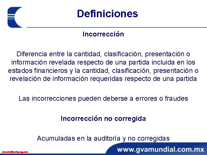 Definiciones Incorrección Diferencia entre la cantidad, clasificación, presentación o información revelada respecto de una