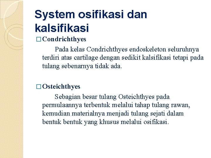 System osifikasi dan kalsifikasi � Condrichthyes Pada kelas Condrichthyes endoskeleton seluruhnya terdiri atas cartilage