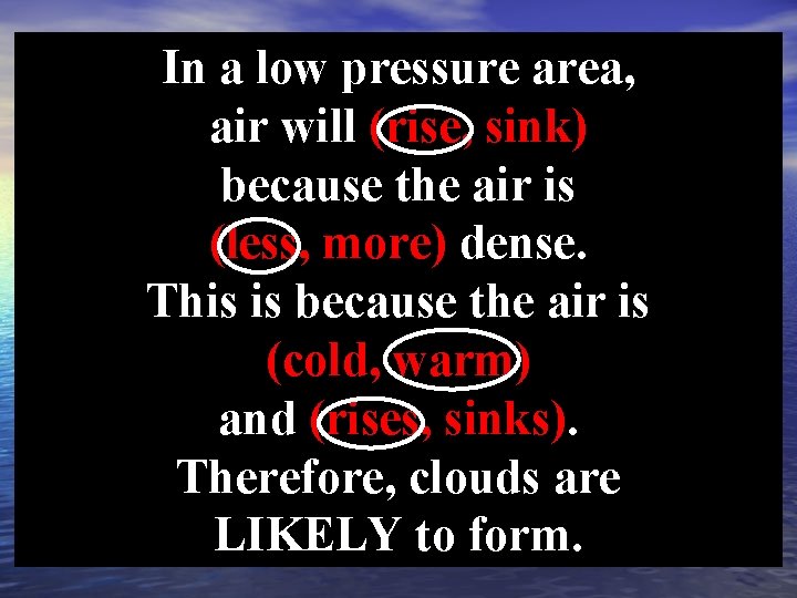 In a low pressure area, air will (rise, sink) because the air is (less,