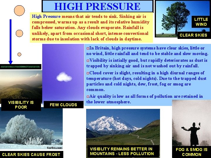 HIGH PRESSURE High Pressure means that air tends to sink. Sinking air is compressed,