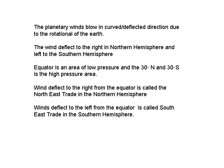 The planetary winds blow in curved/deflected direction due to the rotational of the earth.