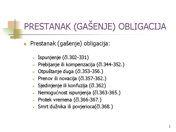 PRESTANAK (GAŠENJE) OBLIGACIJA n Prestanak (gašenje) obligacija: n n n n Ispunjenje (čl. 302