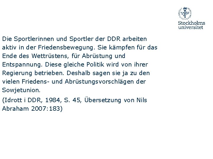 Die Sportlerinnen und Sportler der DDR arbeiten aktiv in der Friedensbewegung. Sie kämpfen für