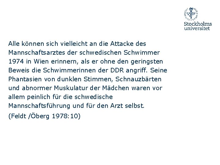 Alle können sich vielleicht an die Attacke des Mannschaftsarztes der schwedischen Schwimmer 1974 in