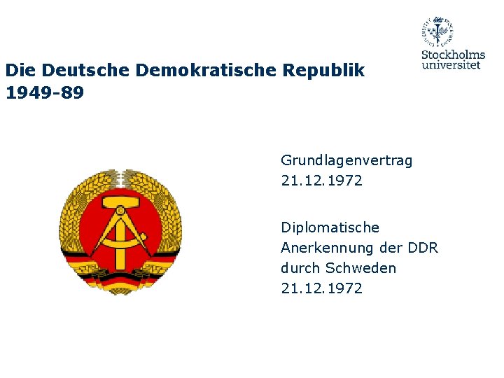 Die Deutsche Demokratische Republik 1949 -89 Grundlagenvertrag 21. 12. 1972 Diplomatische Anerkennung der DDR