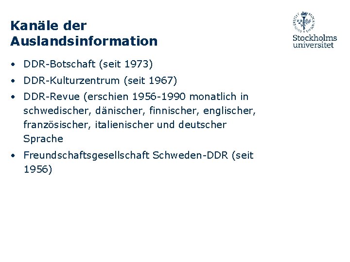 Kanäle der Auslandsinformation • DDR-Botschaft (seit 1973) • DDR-Kulturzentrum (seit 1967) • DDR-Revue (erschien