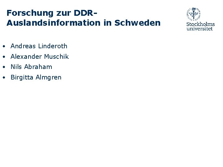 Forschung zur DDRAuslandsinformation in Schweden • Andreas Linderoth • Alexander Muschik • Nils Abraham