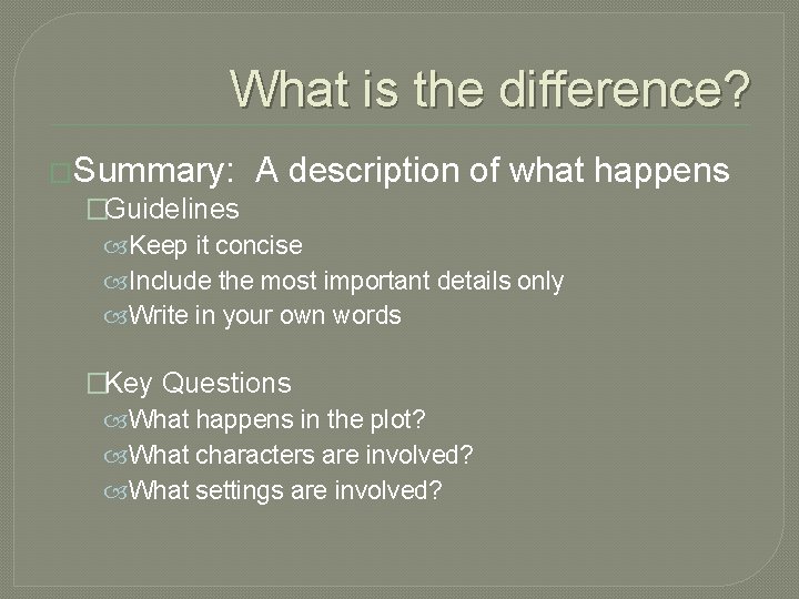 What is the difference? �Summary: A description of what �Guidelines Keep it concise Include