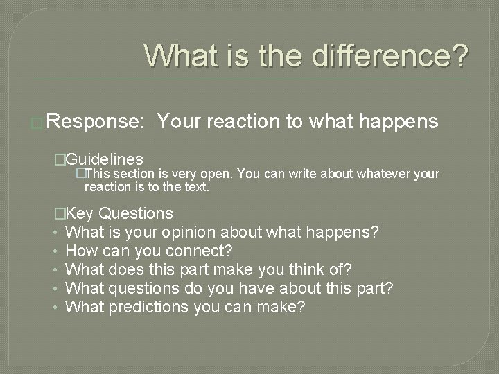 What is the difference? � Response: Your reaction to what happens �Guidelines �This section
