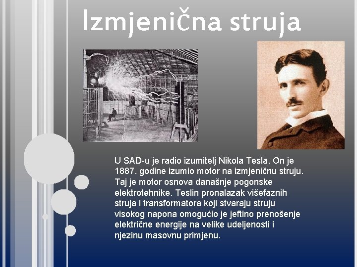 Izmjenična struja U SAD-u je radio izumitelj Nikola Tesla. On je 1887. godine izumio