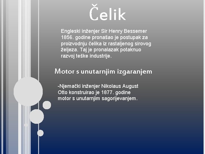Čelik Engleski inženjer Sir Henry Bessemer 1856. godine pronašao je postupak za proizvodnju čelika