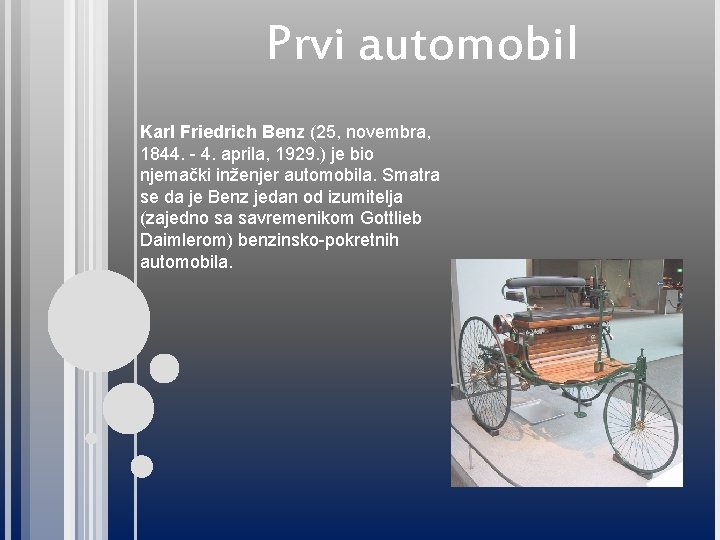 Prvi automobil Karl Friedrich Benz (25, novembra, 1844. - 4. aprila, 1929. ) je