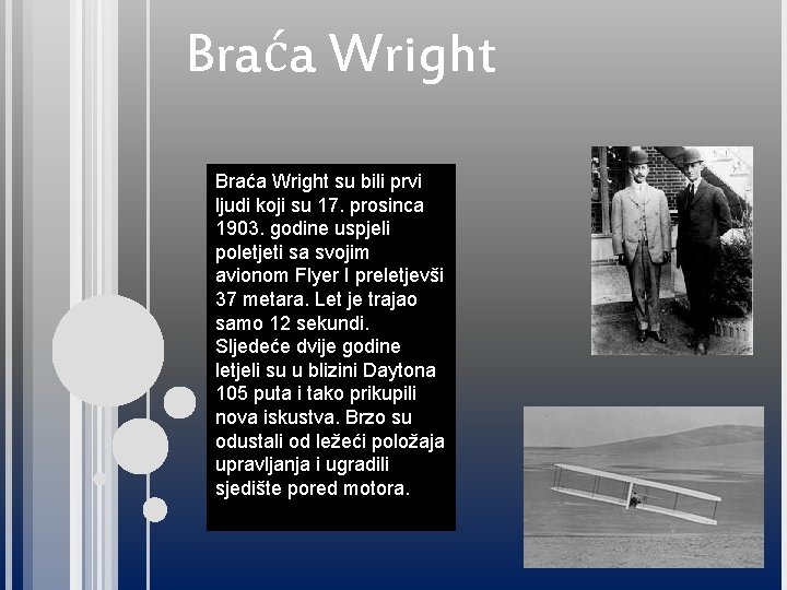 Braća Wright su bili prvi ljudi koji su 17. prosinca 1903. godine uspjeli poletjeti