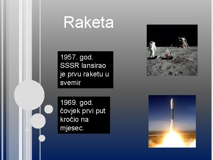 Raketa 1957. god. SSSR lansirao je prvu raketu u svemir 1969. god. čovjek prvi