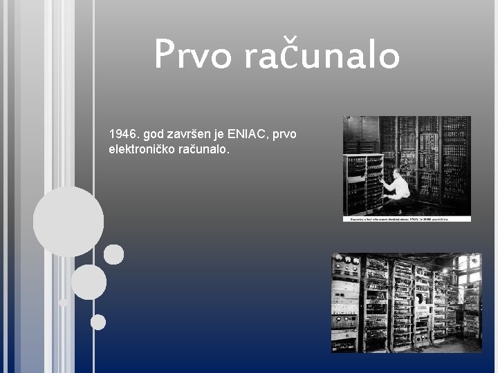 Prvo računalo 1946. god završen je ENIAC, prvo elektroničko računalo. 