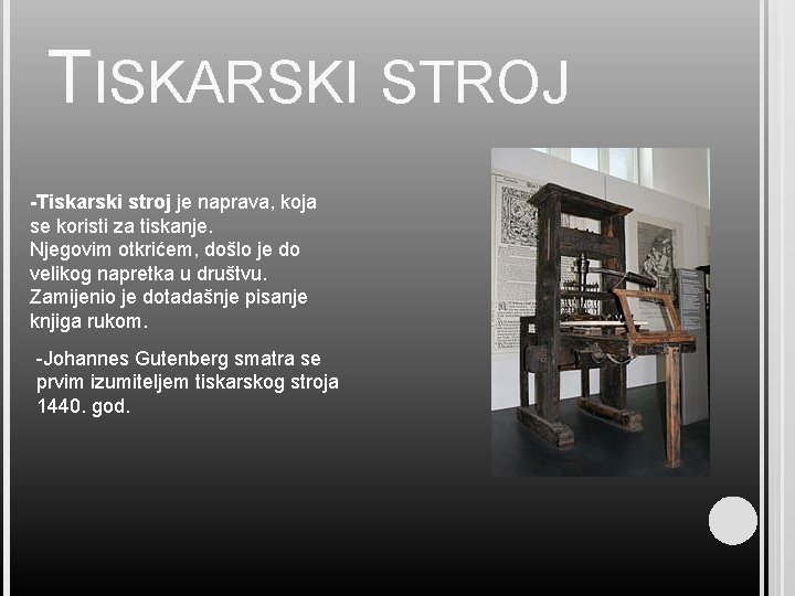 TISKARSKI STROJ -Tiskarski stroj je naprava, koja se koristi za tiskanje. Njegovim otkrićem, došlo