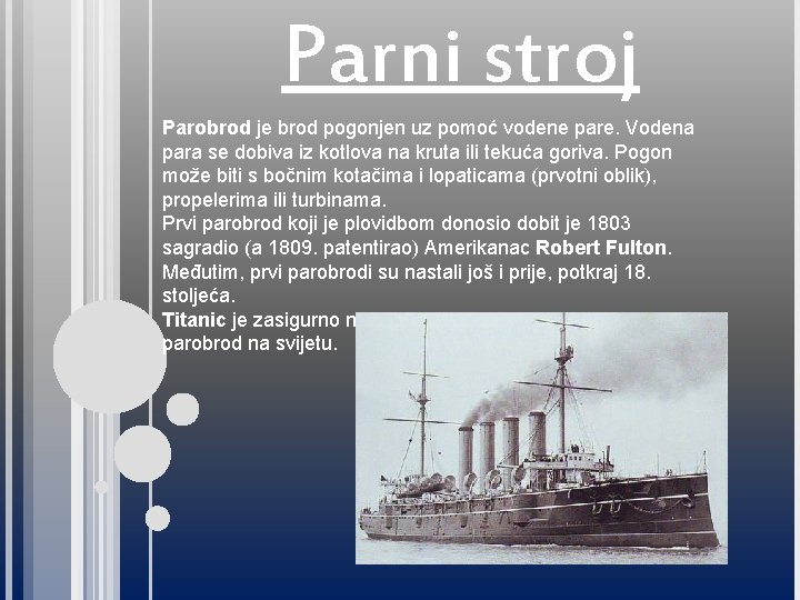 Parni stroj Parobrod je brod pogonjen uz pomoć vodene pare. Vodena para se dobiva