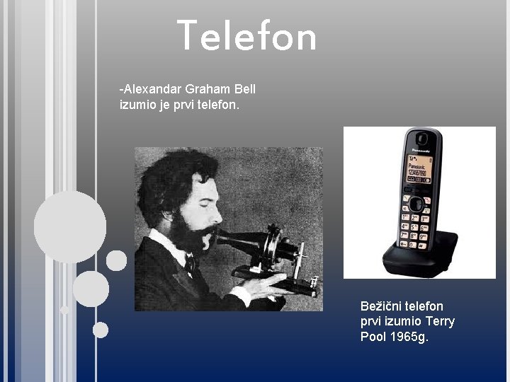 Telefon -Alexandar Graham Bell izumio je prvi telefon. Bežični telefon prvi izumio Terry Pool