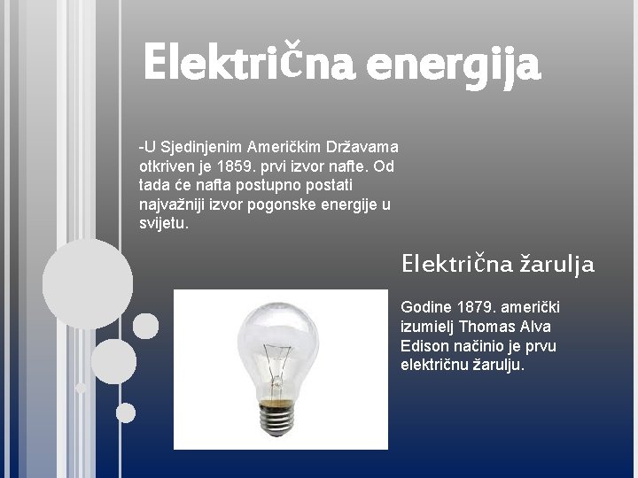 Električna energija -U Sjedinjenim Američkim Državama otkriven je 1859. prvi izvor nafte. Od tada