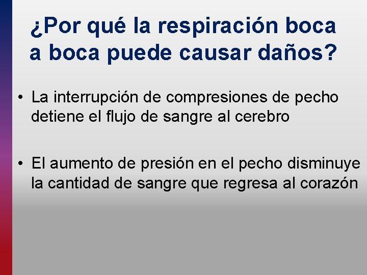 ¿Por qué la respiración boca a boca puede causar daños? • La interrupción de