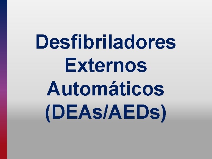 Desfibriladores Externos Automáticos (DEAs/AEDs) 