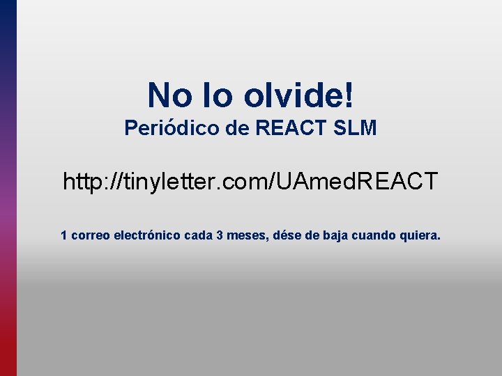 No lo olvide! Periódico de REACT SLM http: //tinyletter. com/UAmed. REACT 1 correo electrónico