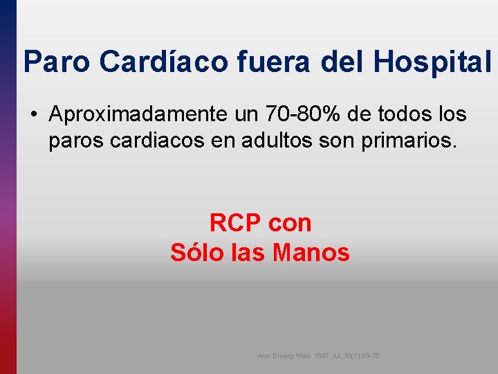 Paro Cardíaco fuera del Hospital • Aproximadamente un 70 -80% de todos los paros