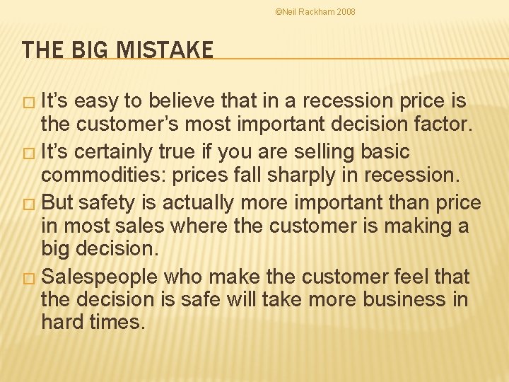 ©Neil Rackham 2008 THE BIG MISTAKE � It’s easy to believe that in a