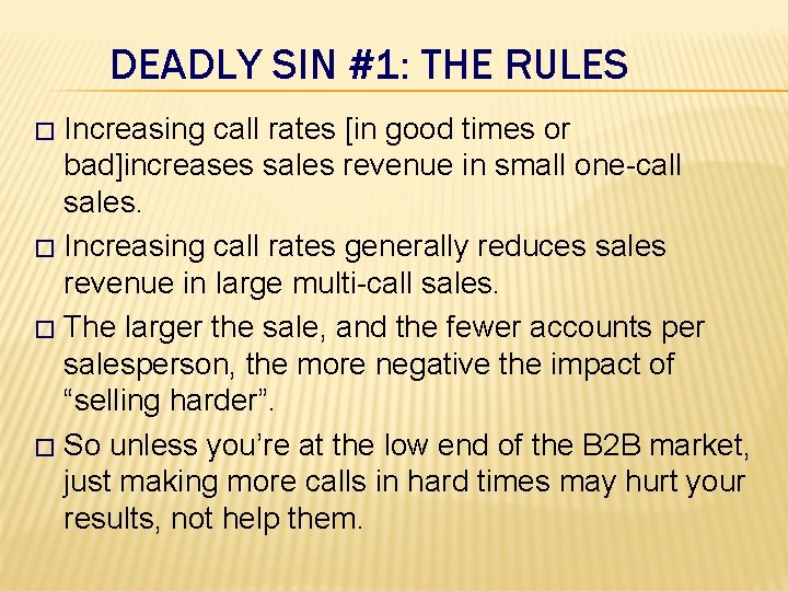 DEADLY SIN #1: THE RULES Increasing call rates [in good times or bad]increases sales