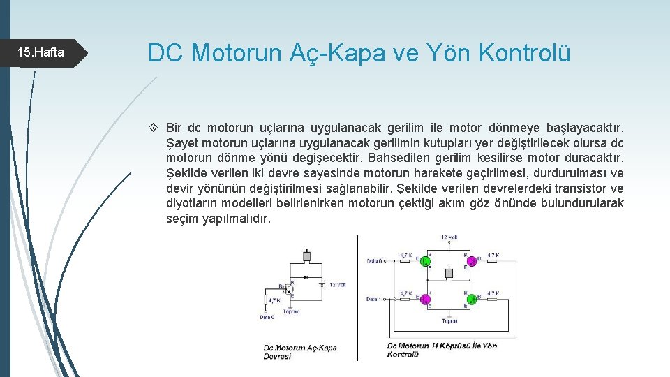 15. Hafta DC Motorun Aç-Kapa ve Yön Kontrolü Bir dc motorun uçlarına uygulanacak gerilim