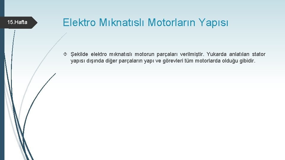 15. Hafta Elektro Mıknatıslı Motorların Yapısı Şekilde elektro mıknatıslı motorun parçaları verilmiştir. Yukarda anlatılan