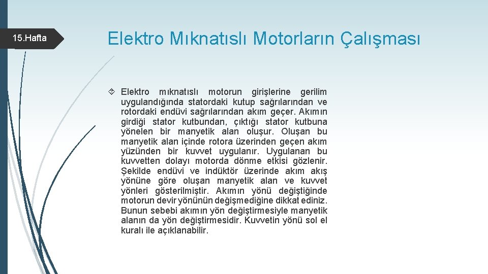 15. Hafta Elektro Mıknatıslı Motorların Çalışması Elektro mıknatıslı motorun girişlerine gerilim uygulandığında statordaki kutup