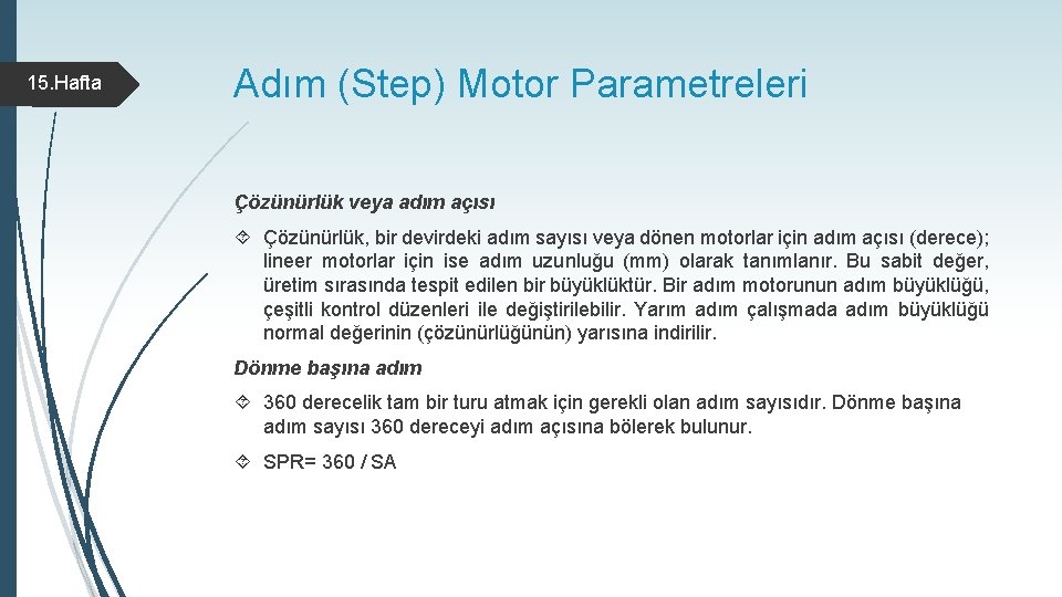 15. Hafta Adım (Step) Motor Parametreleri Çözünürlük veya adım açısı Çözünürlük, bir devirdeki adım