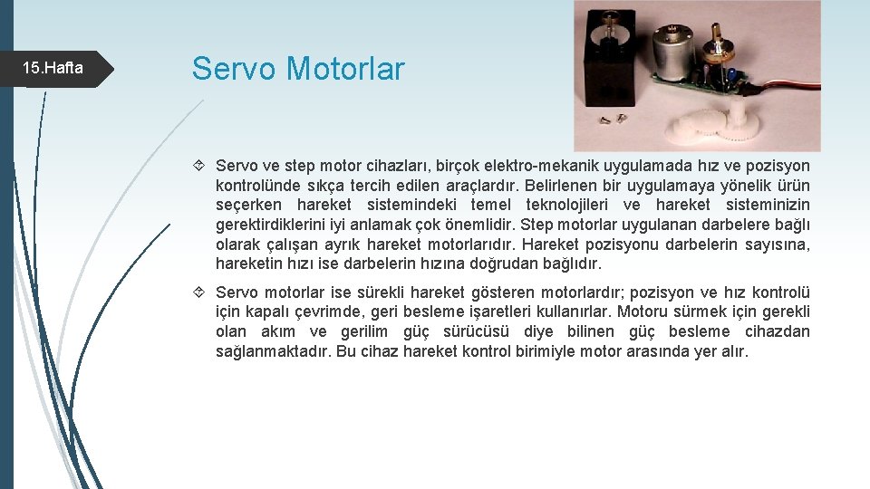 15. Hafta Servo Motorlar Servo ve step motor cihazları, birçok elektro-mekanik uygulamada hız ve