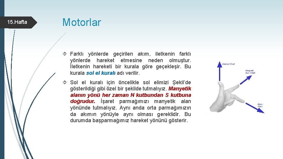 15. Hafta Motorlar Farklı yönlerde geçirilen akım, iletkenin farklı yönlerde hareket etmesine neden olmuştur.