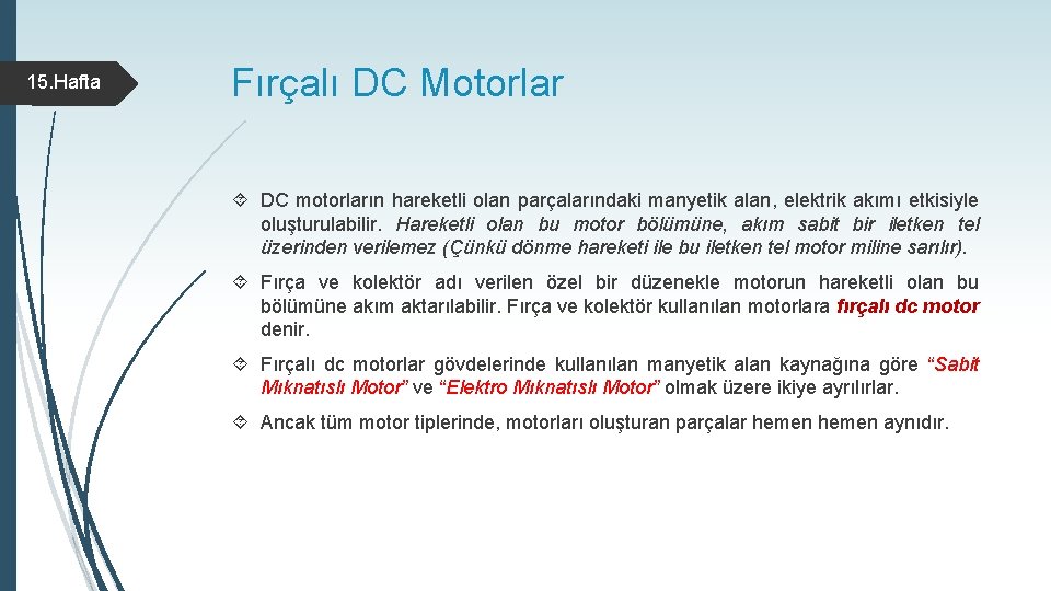 15. Hafta Fırçalı DC Motorlar DC motorların hareketli olan parçalarındaki manyetik alan, elektrik akımı