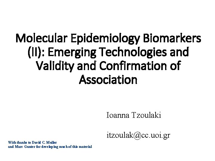 Molecular Epidemiology Biomarkers (II): Emerging Technologies and Validity and Confirmation of Association Ioanna Tzoulaki