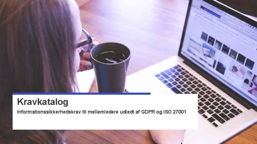 Kravkatalog Informationssikkerhedskrav til mellemledere udledt af GDPR og ISO 27001 Side 7 