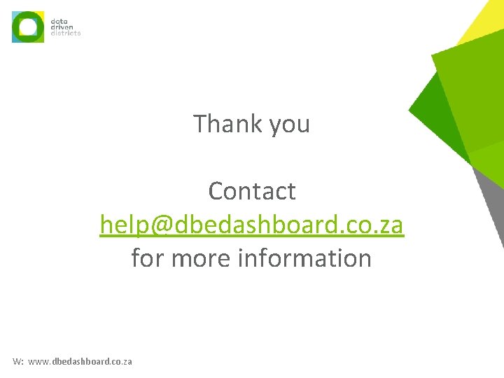 Thank you Contact help@dbedashboard. co. za for more information W: www. dbedashboard. co. za