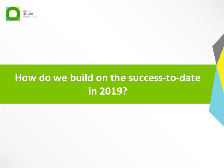 How do we build on the success-to-date in 2019? 