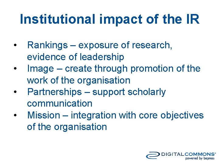 Institutional impact of the IR • • Rankings – exposure of research, evidence of