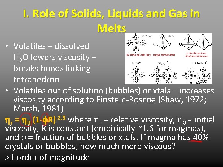 I. Role of Solids, Liquids and Gas in Melts • Volatiles – dissolved H