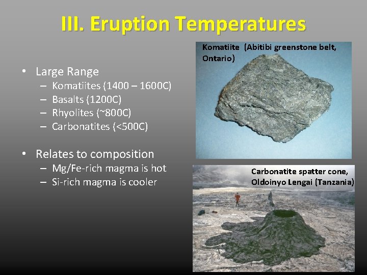 III. Eruption Temperatures • Large Range – – Komatiite (Abitibi greenstone belt, Ontario) Komatiites