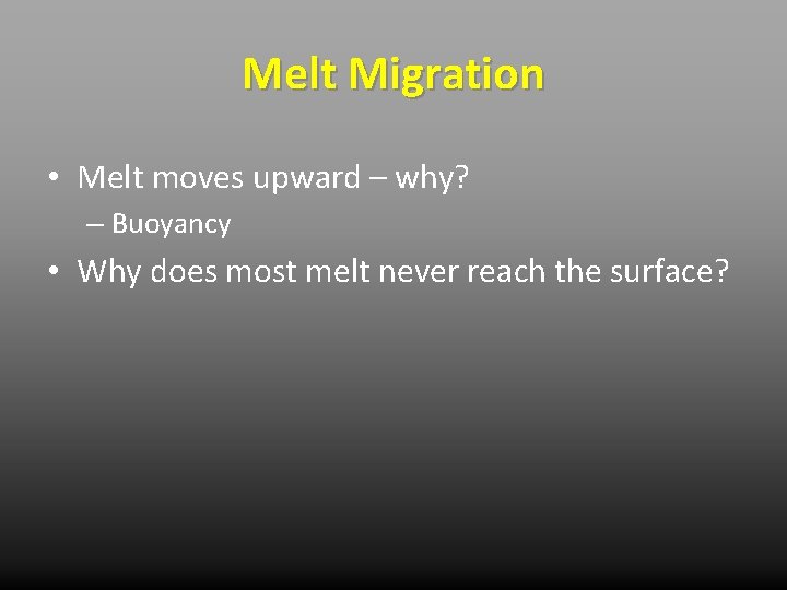 Melt Migration • Melt moves upward – why? – Buoyancy • Why does most