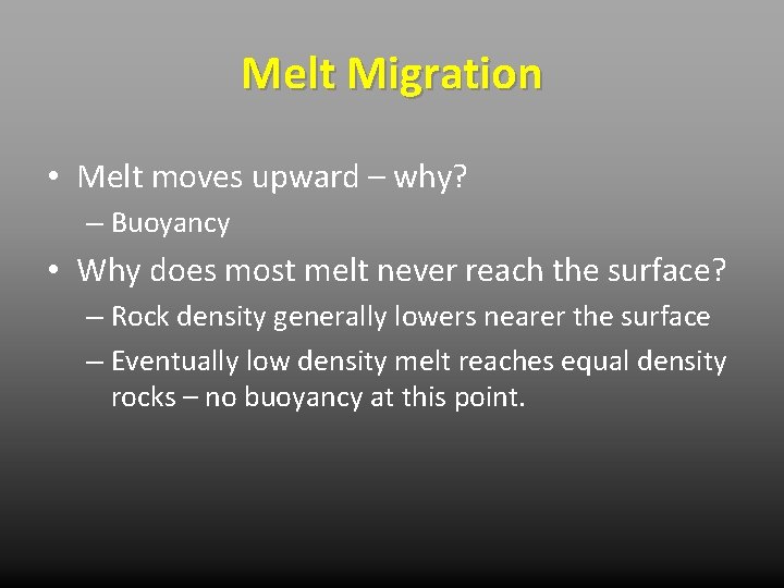 Melt Migration • Melt moves upward – why? – Buoyancy • Why does most