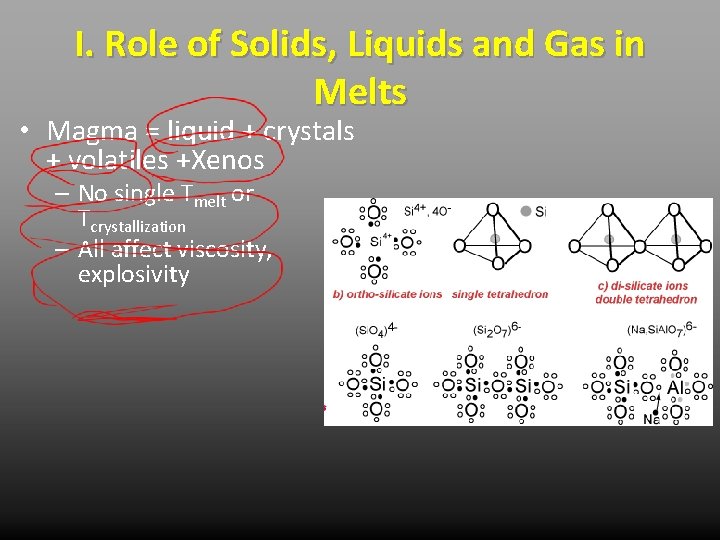 I. Role of Solids, Liquids and Gas in Melts • Magma = liquid +