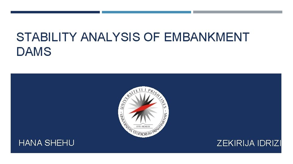 STABILITY ANALYSIS OF EMBANKMENT DAMS HANA SHEHU ZEKIRIJA IDRIZI 
