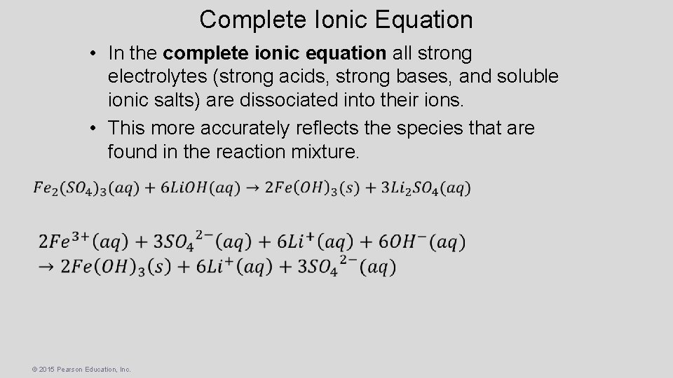 Complete Ionic Equation • In the complete ionic equation all strong electrolytes (strong acids,