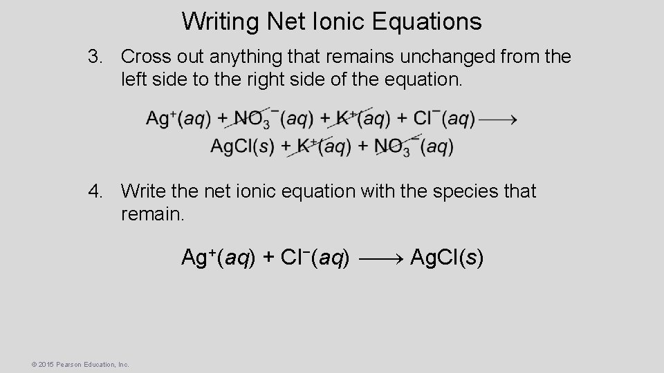 Writing Net Ionic Equations 3. Cross out anything that remains unchanged from the left